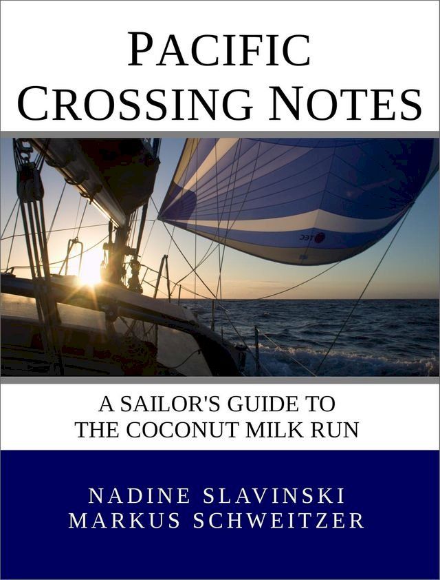  Pacific Crossing Notes: A Sailor's Guide to the Coconut Milk Run(Kobo/電子書)