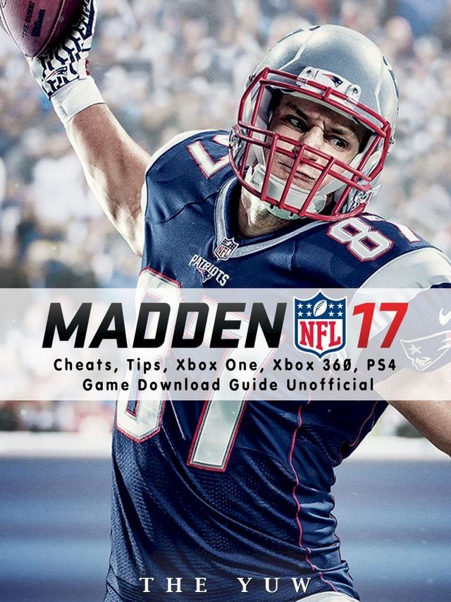  Madden NFL 17 Cheats, Tips, Xbox One, Xbox 360, PS4, Game Download Guide Unofficial(Kobo/電子書)