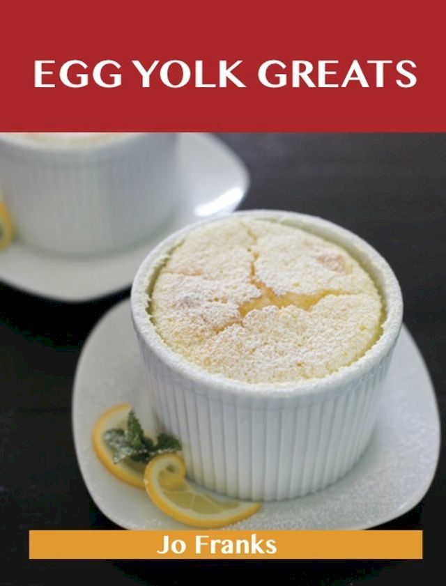  Egg Yolk Greats: Delicious Egg Yolk Recipes, The Top 100 Egg Yolk Recipes(Kobo/電子書)