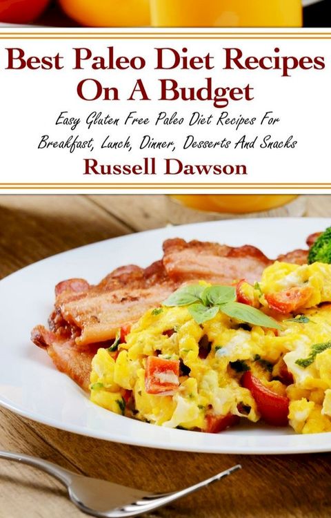 Best Paleo Diet Recipes On A Budget: Easy Gluten Free Paleo Diet Recipes(Kobo/電子書)