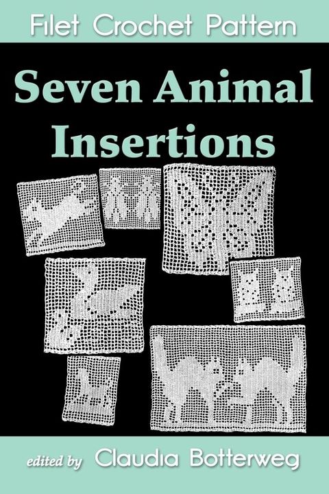 Seven Animal Insertions Filet Crochet Pattern(Kobo/電子書)