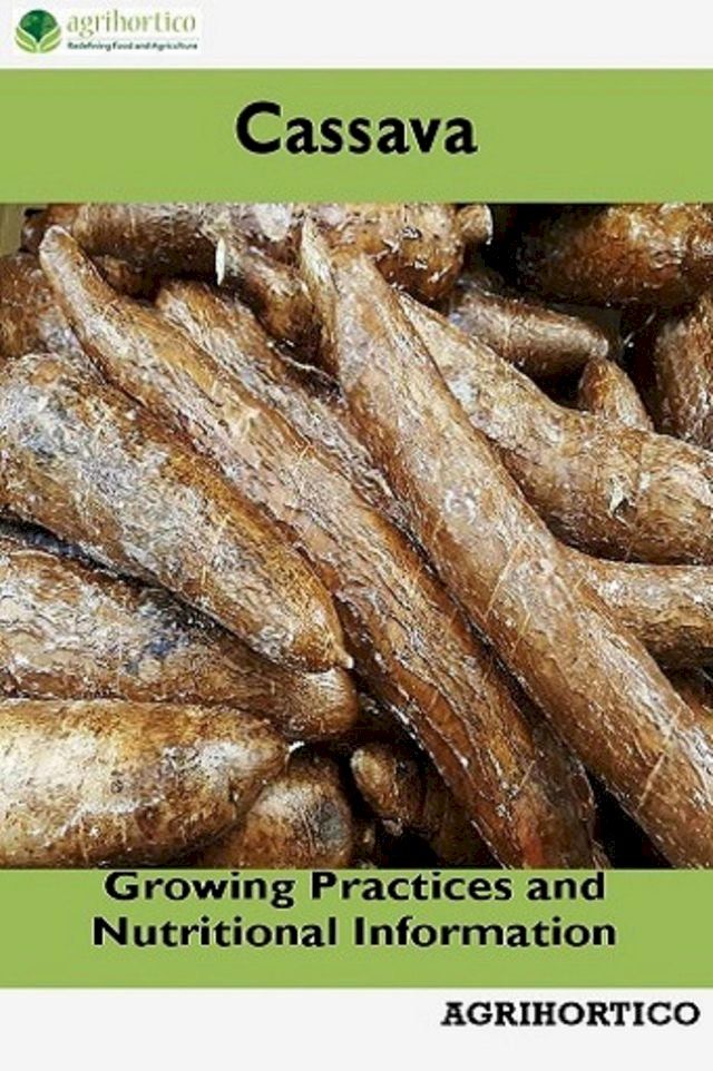  Cassava: Growing Practices and Nutritional Information(Kobo/電子書)