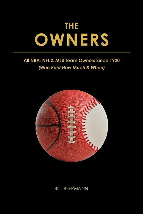 The OWNERS - All NBA, NFL & MLB Team Owners Since 1920(Kobo/電子書)