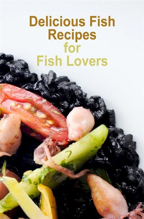 Delicious Fish Recipes for Fish Lovers(Kobo/電子書)