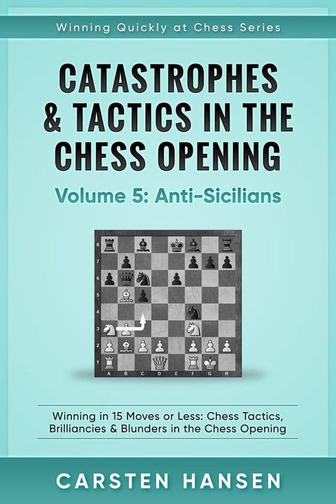 Catastrophes & Tactics in the Chess Opening - Vol 5 - Anti-Sicilians(Kobo/電子書)