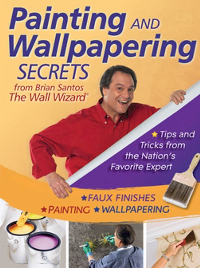  Painting and Wallpapering Secrets from Brian Santos, The Wall Wizard(Kobo/電子書)