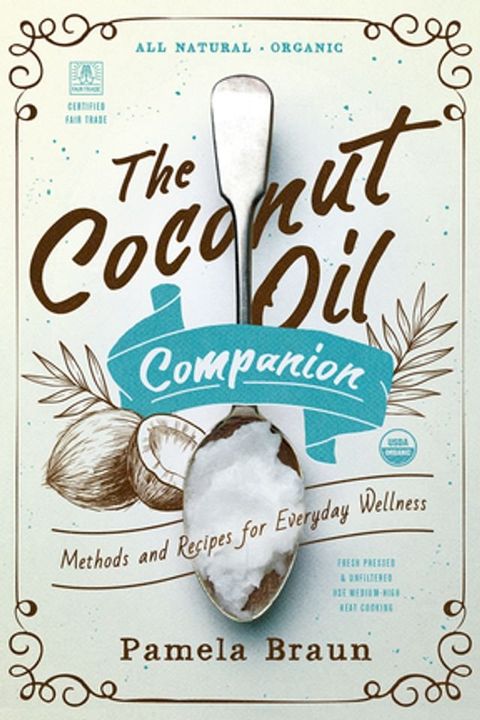 The Coconut Oil Companion: Methods and Recipes for Everyday Wellness (Countryman Pantry)(Kobo/電子書)