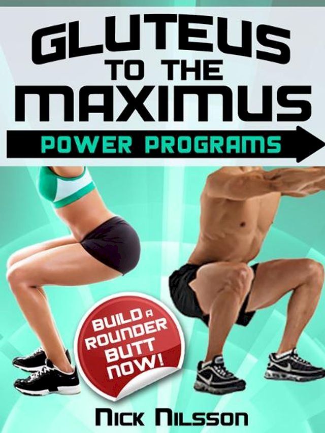  Gluteus to the Maximus - Power Programs: Build a Rounder Butt Now!(Kobo/電子書)