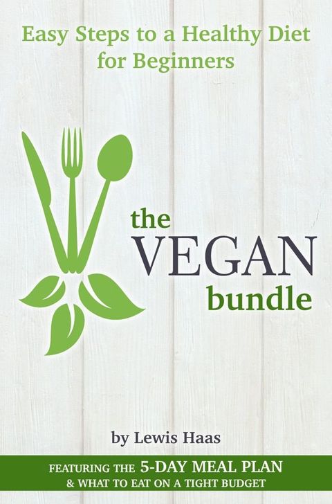 The Vegan Bundle: Easy Steps to a Healthy Diet for Beginners(Kobo/電子書)