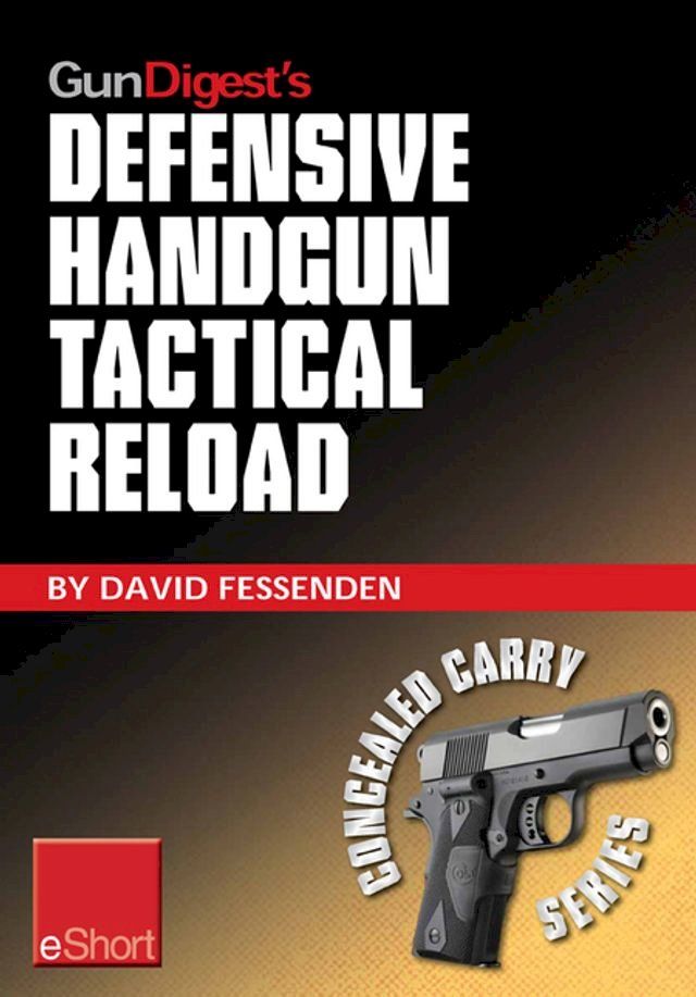  Gun Digest's Defensive Handgun Tactical Reload eShort(Kobo/電子書)