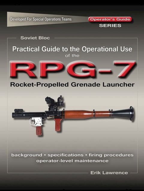 Practical Guide to the Operational Use of the RPG-7 Grenade Launcher(Kobo/電子書)