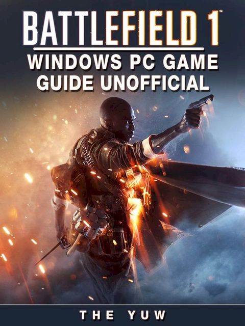 Battlefield 1 Windows PC Game Guide Unofficial(Kobo/電子書)