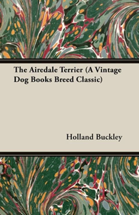 The Airedale Terrier (A Vintage Dog Books Breed Classic)(Kobo/電子書)