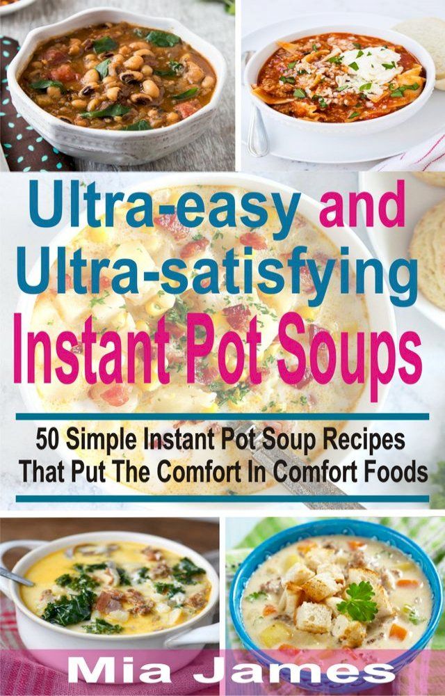  Ultra-easy and Ultra-satisfying Instant Pot Soups(Kobo/電子書)