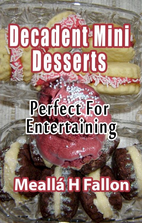 Decadent Mini Desserts: Perfect For Entertaining(Kobo/電子書)