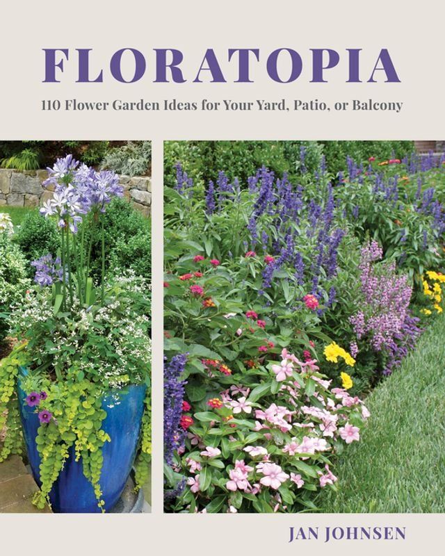  Floratopia: 110 Flower Garden Ideas for Your Yard, Patio, or Balcony(Kobo/電子書)