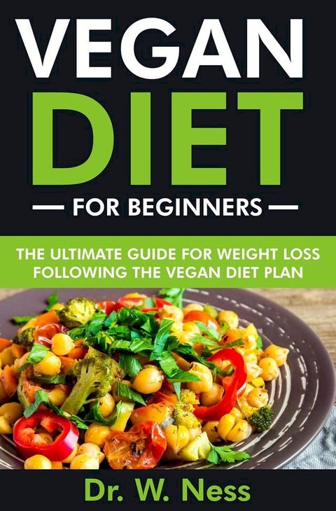 Vegan Diet for Beginners: The Ultimate Guide for Weight Loss Following the Vegan Diet Plan(Kobo/電子書)