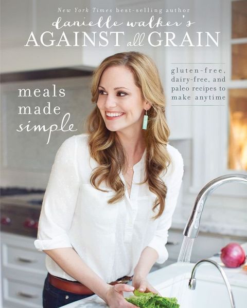 Danielle Walker's Against All Grain: Meals Made Simple(Kobo/電子書)