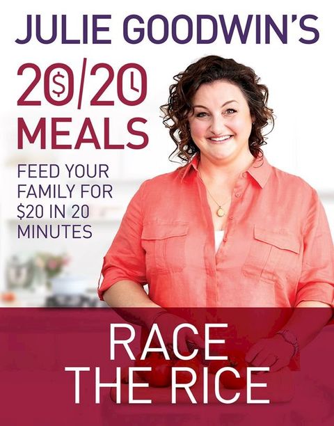 Julie Goodwin's 20/20 Meals: Race the Rice(Kobo/電子書)