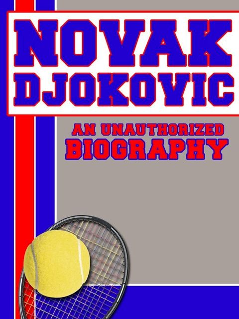 Novak Djokovic: An Unauthorized Biography(Kobo/電子書)