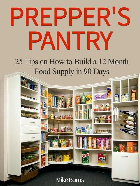 Prepper's Pantry: 25 Tips on How to Build a 12 Month Food Supply in 90 Days(Kobo/電子書)