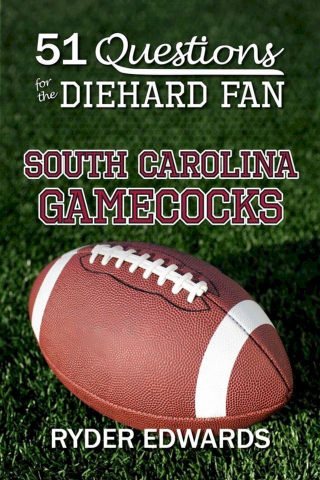  51 Questions for the Diehard Fan: South Carolina Gamecocks(Kobo/電子書)