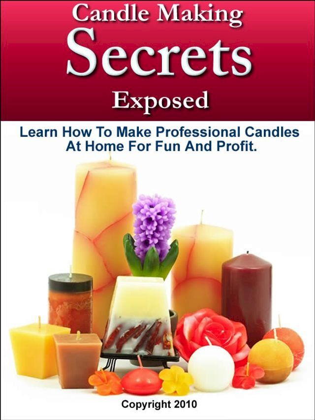  Candle Making Secrets Exposed(Kobo/電子書)