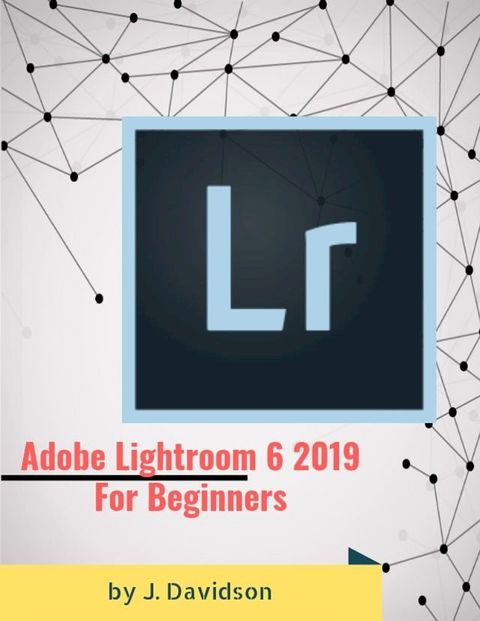 Adobe Lightroom 6 2019: For Beginners(Kobo/電子書)