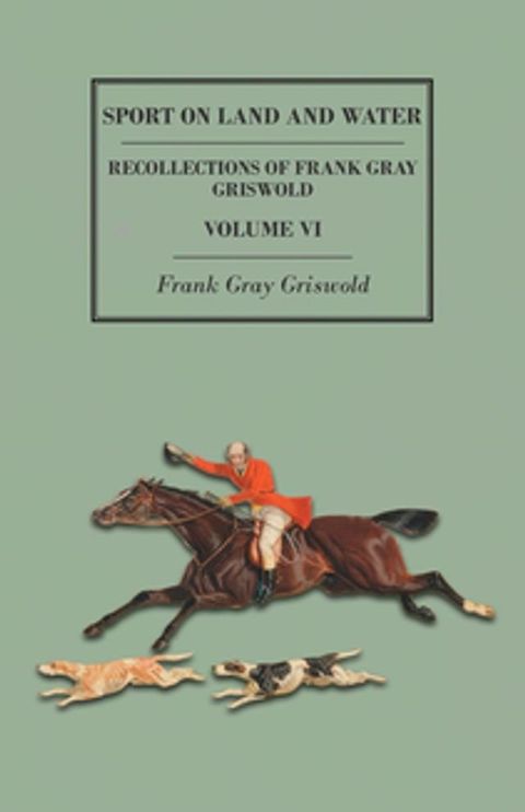 Sport on Land and Water - Recollections of Frank Gray Griswold - Volume VI(Kobo/電子書)