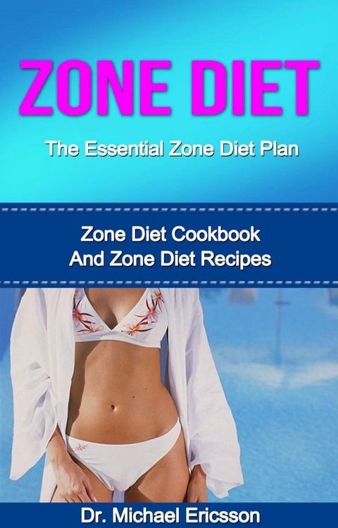 Zone Diet: The Essential Zone Diet Plan: Zone Diet Cookbook And Zone Diet Recipes(Kobo/電子書)