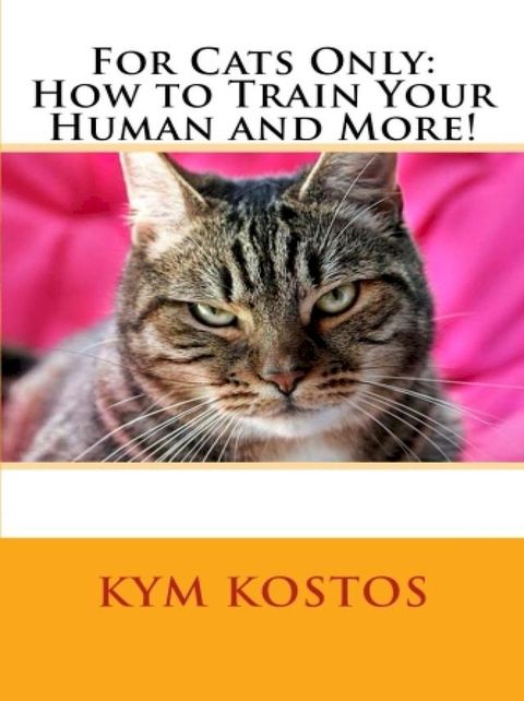 For Cats Only: How to Train Your Human and More!(Kobo/電子書)