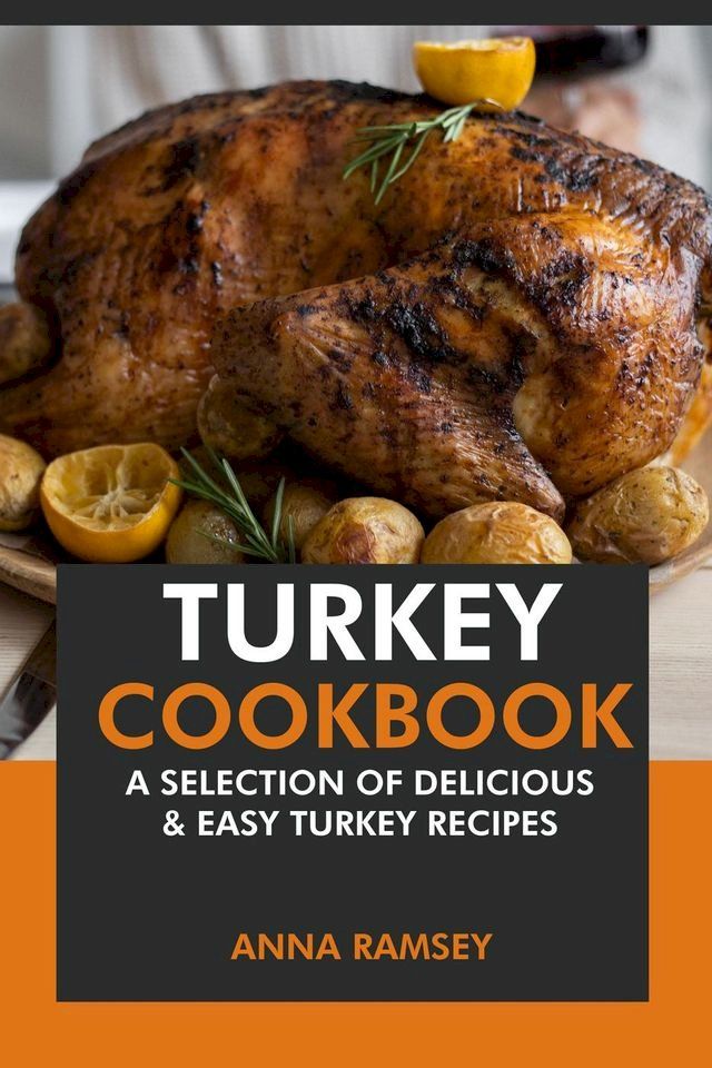  Turkey Cookbook: A Selection of Delicious & Easy Turkey Recipes(Kobo/電子書)