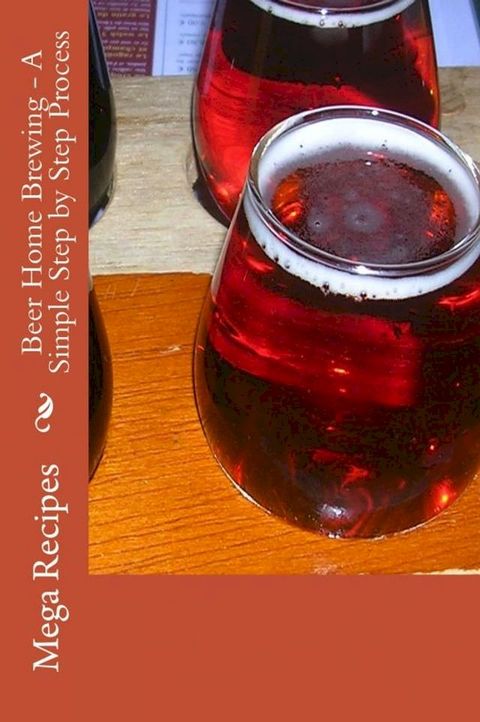 Beer Home Brewing: A Simple Step by Step Process(Kobo/電子書)