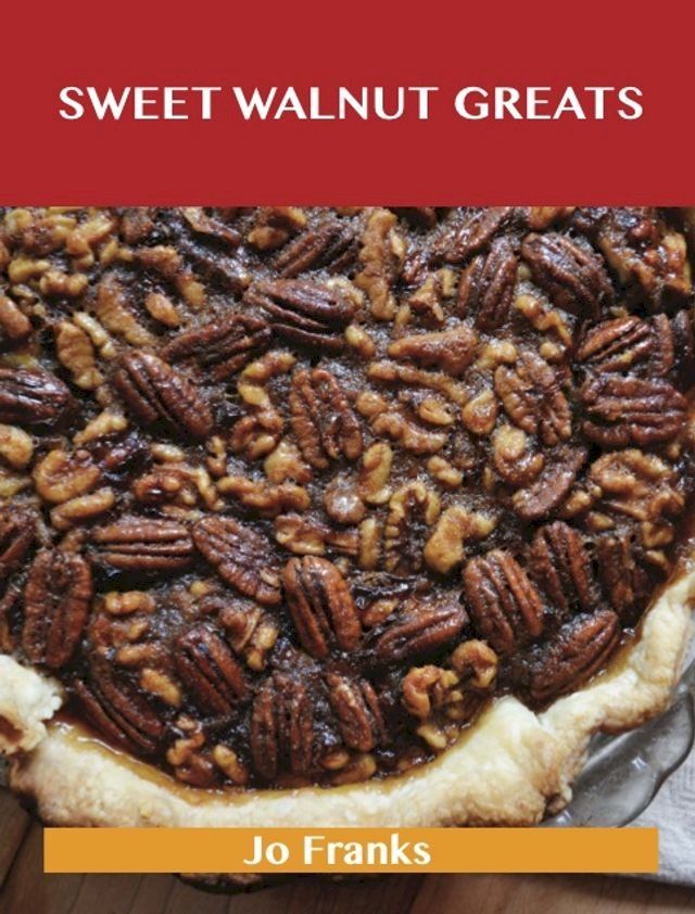  Sweetened Walnut Greats: Delicious Sweetened Walnut Recipes, The Top 49 Sweetened Walnut Recipes(Kobo/電子書)