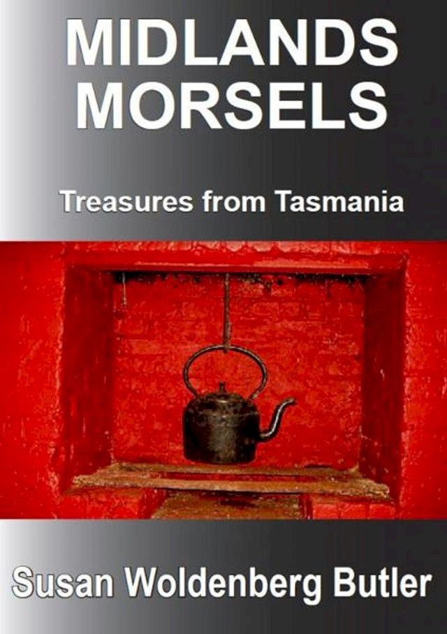  Midlands Morsels, Treasures from Tasmania(Kobo/電子書)