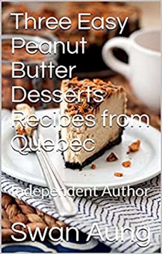  Three Easy Peanut Butter Desserts Recipes from Quebec(Kobo/電子書)