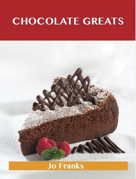 Chocolate Greats: Delicious Chocolate Recipes, The Top 100 Chocolate Recipes(Kobo/電子書)