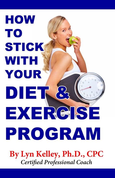 How to Stick With Your Diet and Exercise Program(Kobo/電子書)