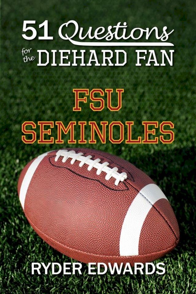  51 Questions for the Diehard Fan: FSU Seminoles(Kobo/電子書)