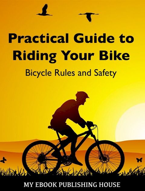 Practical Guide to Riding Your Bike: Bicycle Rules and Safety(Kobo/電子書)