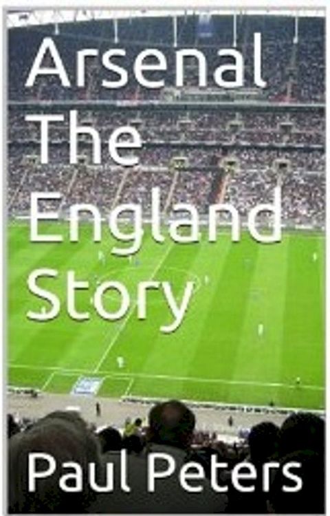 Arsenal The England Story(Kobo/電子書)