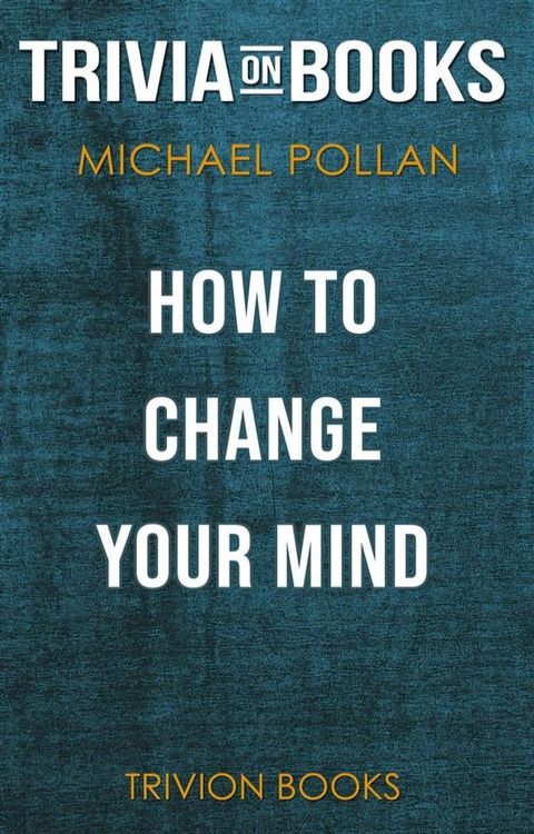 How to Change Your Mind by Michael Pollan (Trivia-On-Books)(Kobo/電子書)