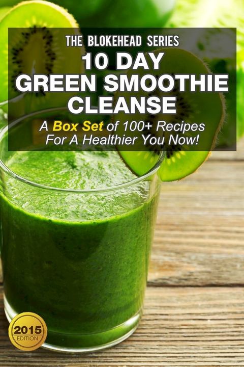 10 Day Green Smoothie Cleanse :A Box Set of 100+ Recipes For A Healthier You Now!(Kobo/電子書)