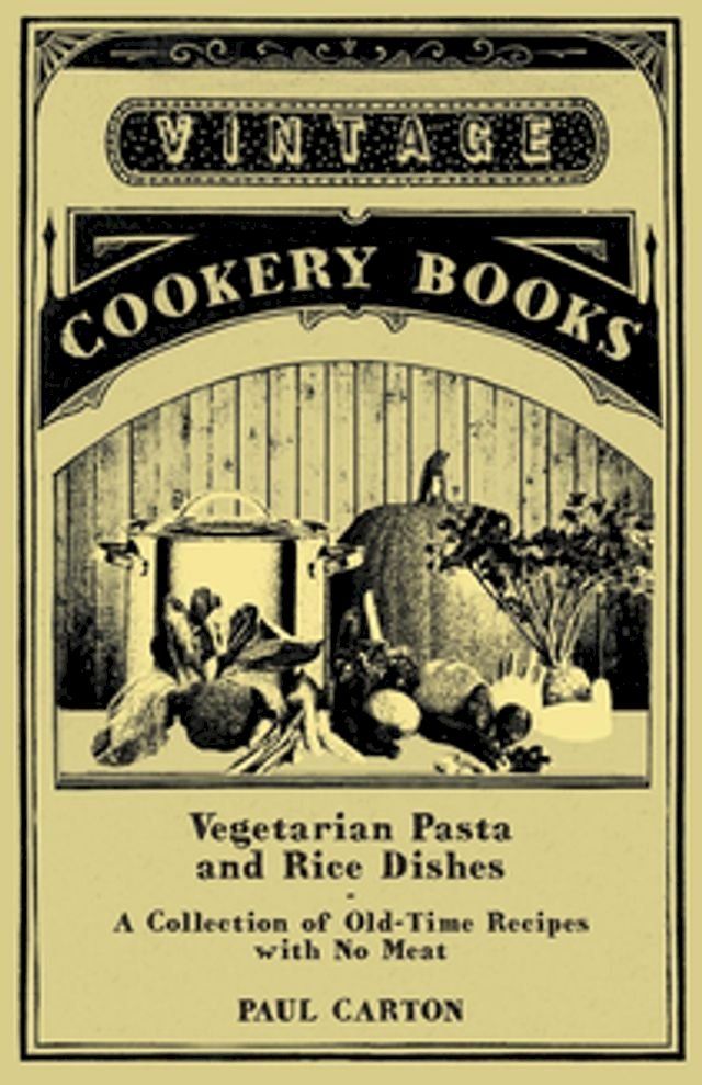  Vegetarian Pasta and Rice Dishes - A Collection of Old-Time Recipes with No Meat(Kobo/電子書)