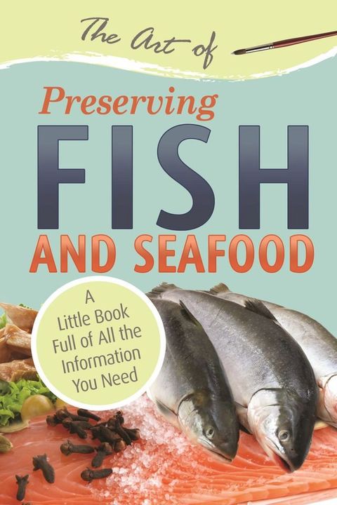 The Art of Preserving Fish and Seafood: A Little Book Full of All the Information You Need(Kobo/電子書)