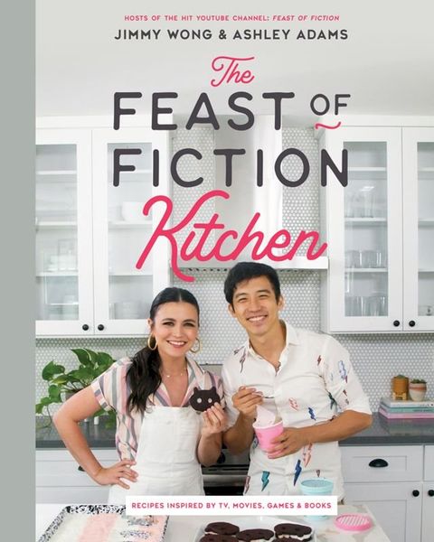 The Feast of Fiction Kitchen: Recipes Inspired by TV, Movies, Games & Books(Kobo/電子書)