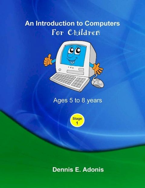 An Introduction to computers for Children - Ages 5 to 8 years(Kobo/電子書)