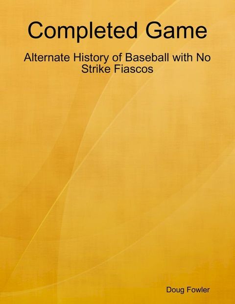 Completed Game: Alternate History of Baseball with No Strike Fiascos(Kobo/電子書)