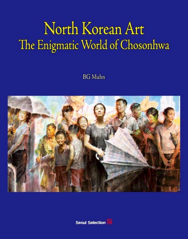  North Korean Art: The Enigmatic World of Chosonhwa(Kobo/電子書)