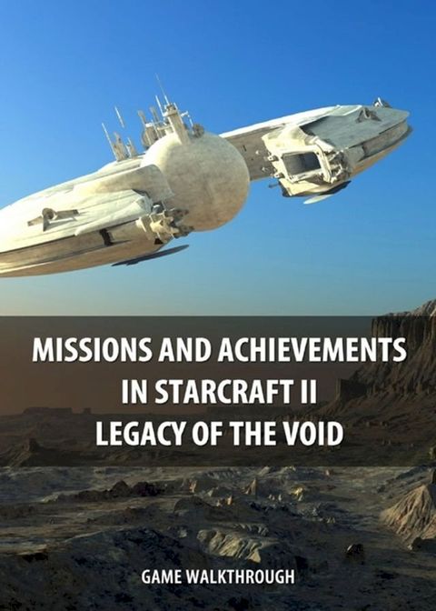 Missions and Achievements in StarCraft II Legacy of the Void Game Walkthrough(Kobo/電子書)